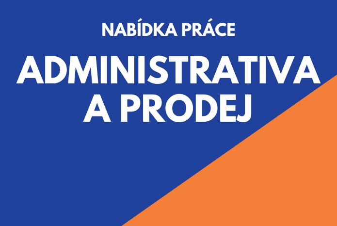 NABÍDKA PRÁCE - ADMINISTRATIVA A PRODEJ
